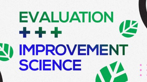 Proving the efficacy of improvement science by using program evaluation.
